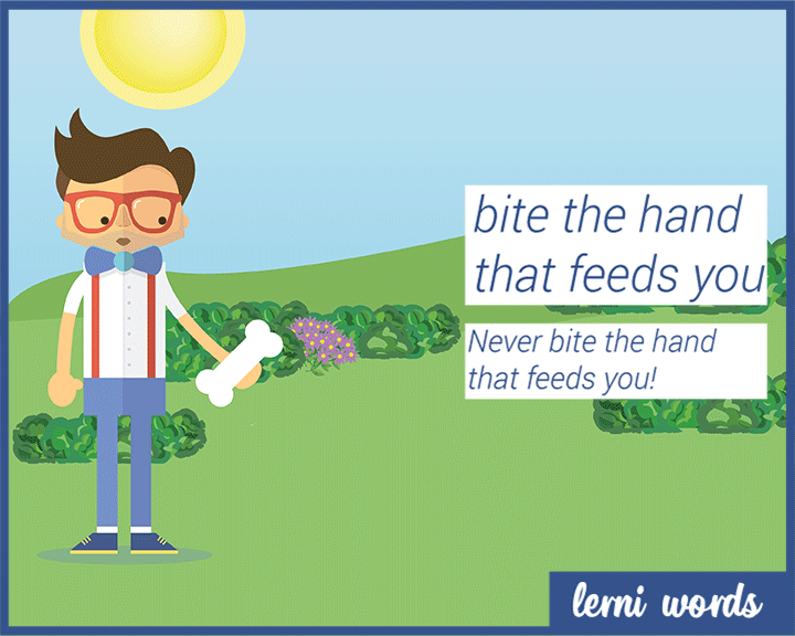 Bite the Hand That Feeds You