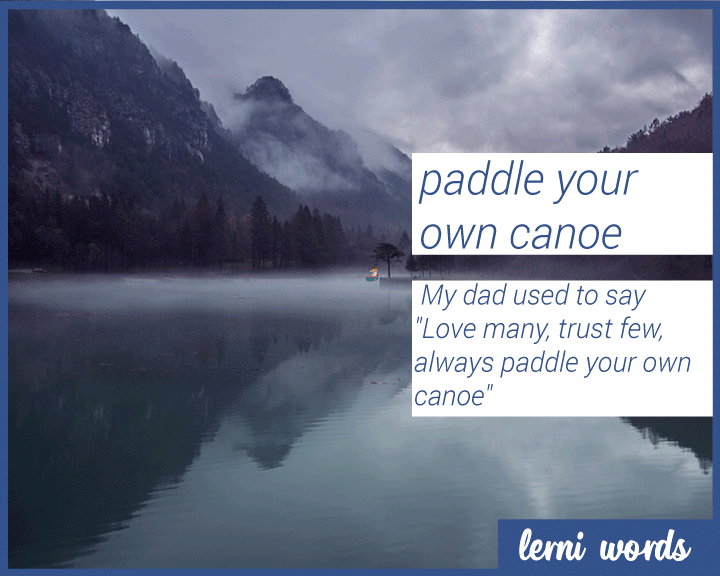 Paddle Your Own Canoe